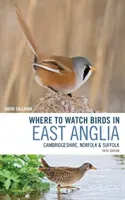 Where to Watch Birds in East Anglia: Cambridgeshire, Norfolk and Suffolk (Callahan David)(Paperback)