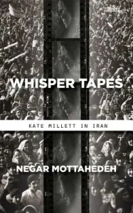 Whisper Tapes: Kate Millett in Iran (Mottahedeh Negar)(Paperback)