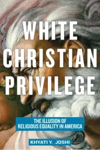 White Christian Privilege: The Illusion of Religious Equality in America (Joshi Khyati Y.)(Pevná vazba)