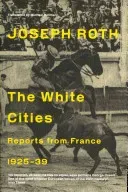 White Cities - Reports From France 1925-1939 (Roth Joseph)(Paperback / softback)