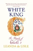 White King - The Tragedy of Charles I (Lisle Leanda de)(Paperback / softback)