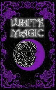 White Magic Spell Book: Wiccan White Magic Spell Book for Beginners (Nightshade Brittany)(Paperback)