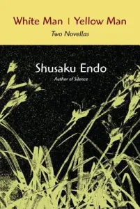 White Man, Yellow Man: Two Novellas (Endo Shusaku)(Paperback)
