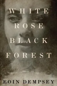 White Rose, Black Forest (Dempsey Eoin)(Paperback)