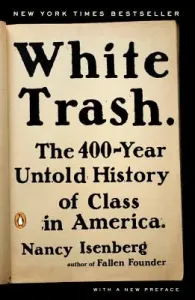 White Trash: The 400-Year Untold History of Class in America (Isenberg Nancy)(Paperback)