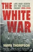White War - Life and Death on the Italian Front, 1915-1919 (Thompson Mark)(Paperback / softback)