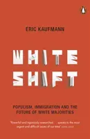 Whiteshift - Populism, Immigration and the Future of White Majorities (Kaufmann Eric)(Paperback / softback)