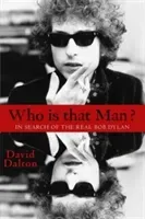 Who Is That Man?: In Search of the Real Bob Dylan (Dalton David)(Paperback)