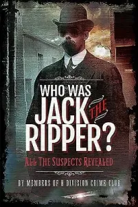 Who Was Jack the Ripper?: All the Suspects Revealed (Members of H. Division Crime Club)(Pevná vazba)