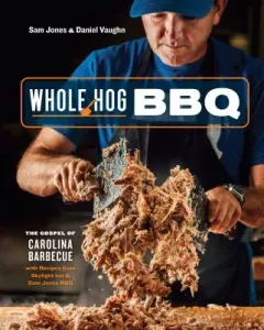 Whole Hog BBQ: The Gospel of Carolina Barbecue with Recipes from Skylight Inn and Sam Jones BBQ [A Cookbook] (Jones Sam)(Pevná vazba)