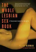 Whole Lesbian Sex Book: A Passionate Guide for All of Us (Newman Felice)(Paperback)