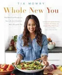 Whole New You: How Real Food Transforms Your Life, for a Healthier, More Gorgeous You: A Cookbook (Mowry Tia)(Paperback)