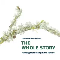 Whole Story: Painting more than just the flowers (Hart-Davies Christina)(Paperback / softback)