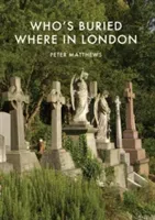 Who's Buried Where in London (Matthews Peter)(Paperback)