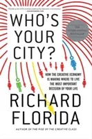 Who's Your City?: How the Creative Economy Is Making Where to Live the Most Important Decision of Your Life (Florida Richard)(Paperback)