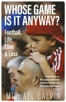 Whose Game Is It Anyway? - Football, Life, Love & Loss (Calvin Michael)(Pevná vazba)
