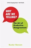 Why Are We Yelling? - The Art of Productive Disagreement (Benson Buster)(Pevná vazba)
