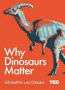 Why Dinosaurs Matter (Lacovara Kenneth)(Pevná vazba)