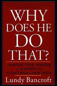 Why Does He Do That?: Inside the Minds of Angry and Controlling Men (Bancroft Lundy)(Paperback)
