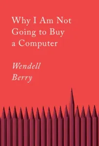Why I Am Not Going to Buy a Computer: Essays (Berry Wendell)(Paperback)