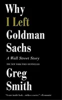 Why I Left Goldman Sachs - A Wall Street Story (Smith Greg)(Paperback)