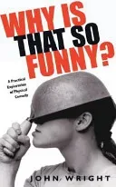 Why Is That So Funny? - A Practical Exploration of Physical Comedy (Wright John)(Paperback / softback)