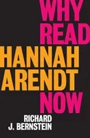 Why Read Hannah Arendt Now? (Bernstein Richard J.)(Paperback)