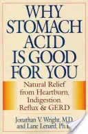 Why Stomach Acid Is Good for You: Natural Relief from Heartburn, Indigestion, Reflux and Gerd (Wright Jonathan V.)(Paperback)