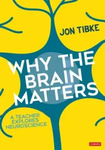 Why the Brain Matters: A Teacher Explores Neuroscience (Tibke Jon)(Paperback)