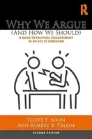 Why We Argue (And How We Should): A Guide to Political Disagreement in an Age of Unreason (Aikin Scott F.)(Paperback)