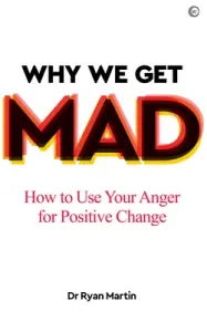 Why We Get Mad: How to Use Your Anger for Positive Change (Martin Ryan)(Paperback)