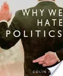 Why We Hate Politics (Hay Colin)(Paperback)
