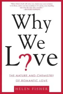 Why We Love: The Nature and Chemistry of Romantic Love (Fisher Helen)(Paperback)