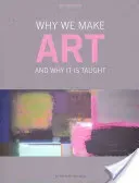Why We Make Art: And Why It Is Taught (Hickman Richard)(Paperback)