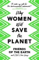 Why Women Will Save the Planet (Earth Friends Of the)(Paperback)