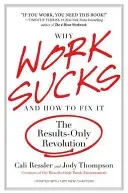 Why Work Sucks and How to Fix It: The Results-Only Revolution (Ressler Cali)(Paperback)