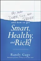 Why You're Dumb, Sick and Broke and How to Get Smart, Healthy, and Rich! (Gage Randy)(Paperback)