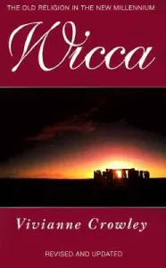 Wicca: A Comprehensive Guide to the Old Religion in the Modern World (Crowley Vivianne)(Paperback)