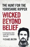 Wicked Beyond Belief - The Hunt for the Yorkshire Ripper (Bilton Michael)(Paperback / softback)