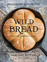 Wild Bread: Sourdough Reinvented (Butters Maryjane)(Pevná vazba)