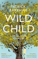 Wild Child: Coming Home to Nature (Barkham Patrick)(Paperback)
