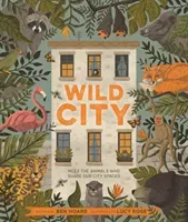 Wild City - Meet the animals who share our city spaces (Hoare Ben)(Pevná vazba)