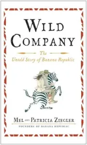 Wild Company: The Untold Story of Banana Republic (Ziegler Mel)(Paperback)