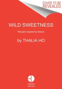 Wild Sweetness: Recipes Inspired by Nature (Ho Thalia)(Pevná vazba)
