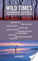 Wild Times: Extraordinary Experiences Connecting with Nature in Britain (Reddy Jini)(Paperback)