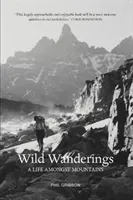 Wild Wanderings - A Life Amongst Mountains (Gribbon Phil)(Paperback / softback)