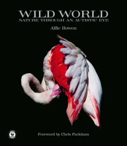 Wild World: Nature Through an Autistic Eye (Bowen Alfie)(Pevná vazba)