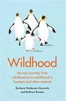 Wildhood - the epic journey from adolescence to adulthood in humans and other animals (Natterson-Horowitz Barbara)(Pevná vazba)