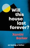 Will This House Last Forever? - 'Heartbreaking, beautifully written' The Times (Barker Xanthi)(Pevná vazba)