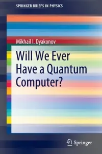 Will We Ever Have a Quantum Computer? (Dyakonov Mikhail I.)(Paperback)